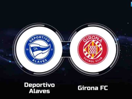 KUBET | Prediksi Skor Deportivo Alaves vs Girona 11 Mei 2024
